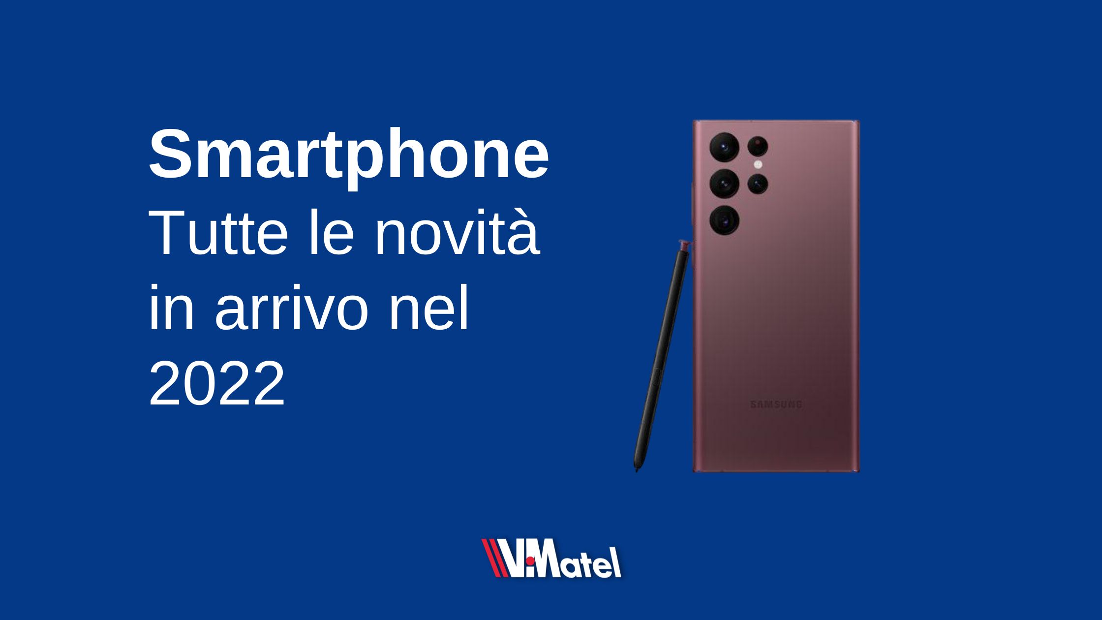 I migliori smartphone del 2022: tutte le novità in arrivo