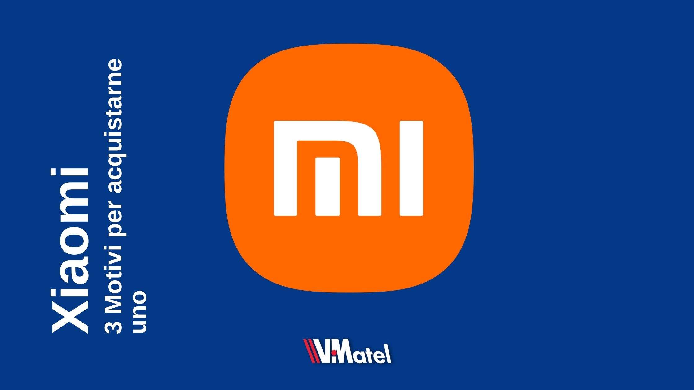Xiaomi: 3 motivi per cui dovresti acquistarne uno